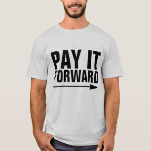 PAY IT FORWARD T-Shirts