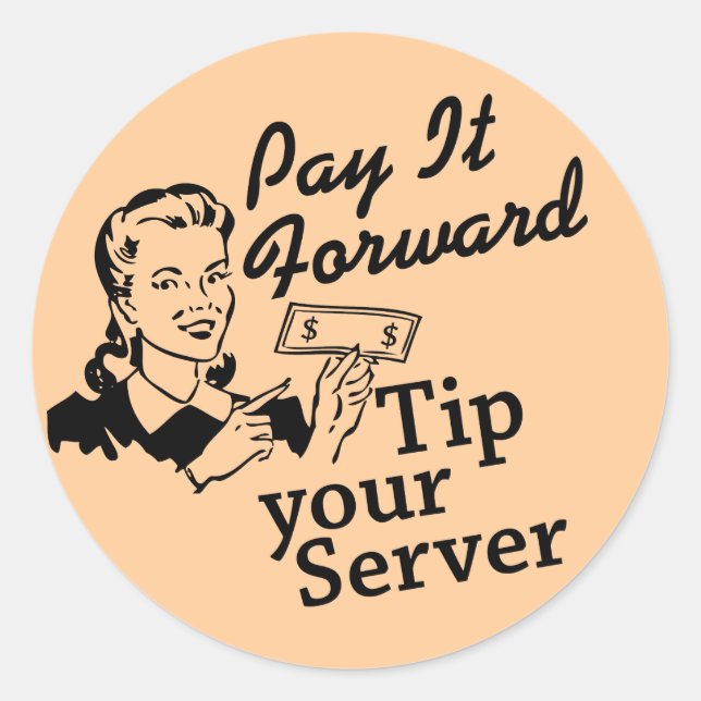 Pay It Forward, Tip Your Server Classic Round Sticker (Front)