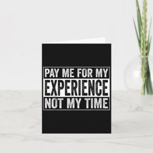 Pay Me For My Experience Not For My Time, Experts  Card