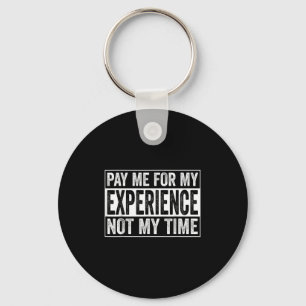 Pay Me For My Experience Not For My Time, Experts Key Ring