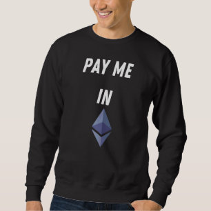 Pay Me In Eth Ethereum Blockchain Eth Ether Crypto Sweatshirt