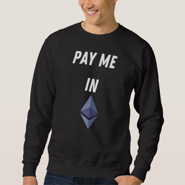 Pay Me In Eth Ethereum Blockchain Eth Ether Crypto Sweatshirt (Front)