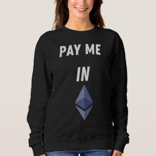Pay Me In Eth Ethereum Blockchain Eth Ether Crypto Sweatshirt