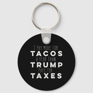 Pay More For Tacos A Year Than Trump Pays For Taxe Key Ring