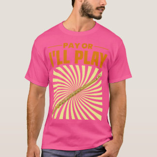 Pay Or I'Ll Play Flute Player Shirt Flautist Flau