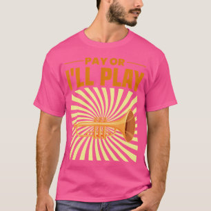Pay Or I'Ll Play  Trumpetist Shirt  Trumpet