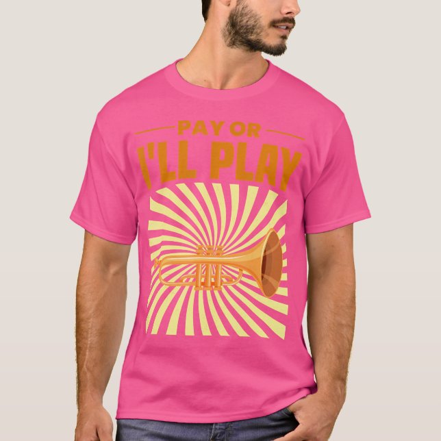 Pay Or I'Ll Play  Trumpetist Shirt  Trumpet (Front)