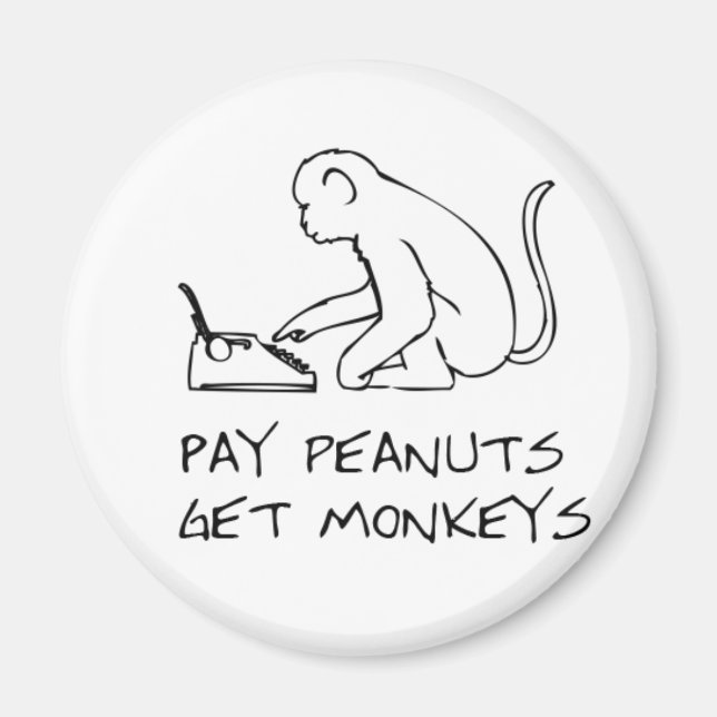 Pay peanuts, get monkeys - Magnet (Front)