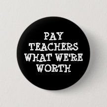 Pay Teachers What we are Worth Button