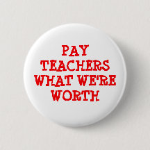 Pay Teachers What we are Worth Button