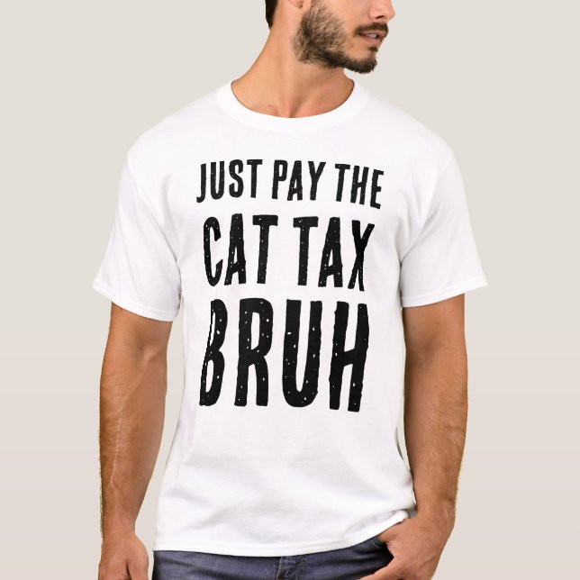 PAY THE CAT TAX BRUH T-Shirt (Front)