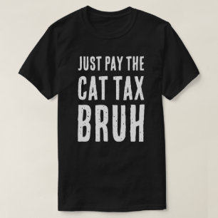 PAY THE CAT TAX BRUH T-Shirt