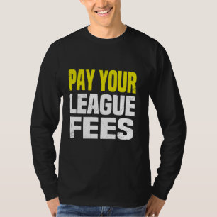 Pay Your League Fees Fantasy Football Men Women Fu T-Shirt