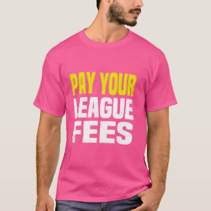 Pay Your League Fees Fantasy Football Men Women Fu T-Shirt
