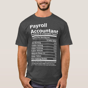 Payroll Accountant Nutritional And Undeniable Fact T-Shirt