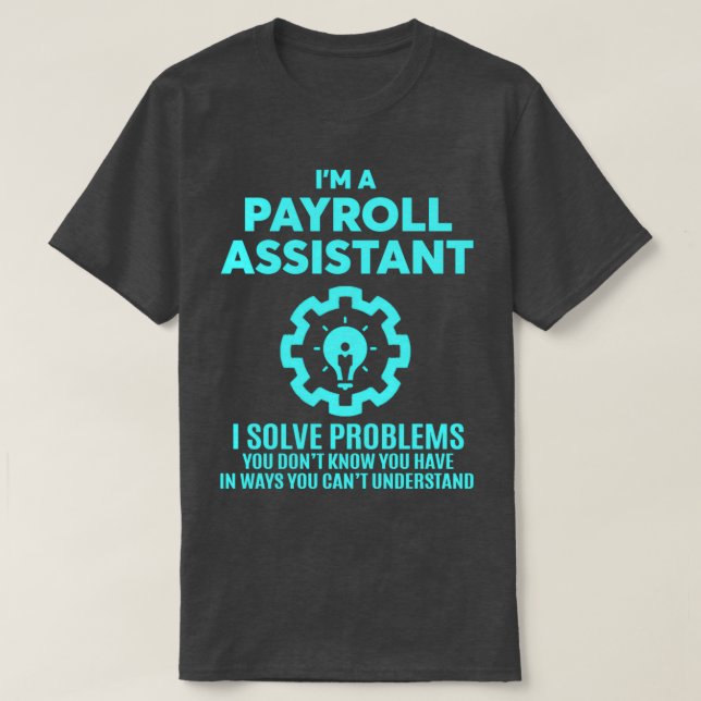 PAYROLL ASSISTANT NICE DESIGN 2017 1 T-Shirt (Design Front)