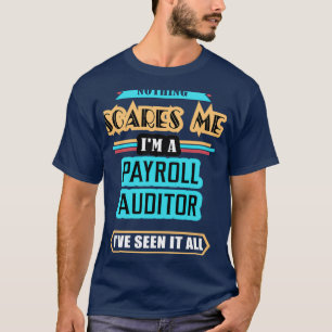 Payroll Auditor Nothing Scares Me T-Shirt