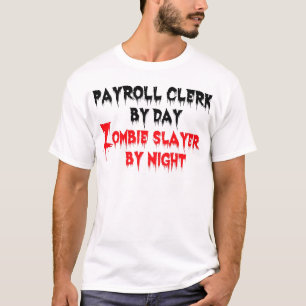 Payroll Clerk by Day Zombie Slayer by Night T-Shirt