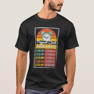 Payroll Clerk Hourly Rate Gag T-Shirt