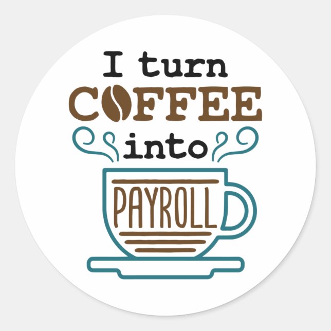 Payroll Clerk I Turn Coffee Into Payroll Classic Round Sticker (Front)