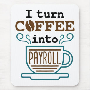 Payroll Clerk I Turn Coffee Into Payroll Mouse Pad