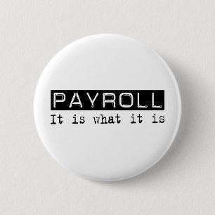 Payroll It Is 6 Cm Round Badge