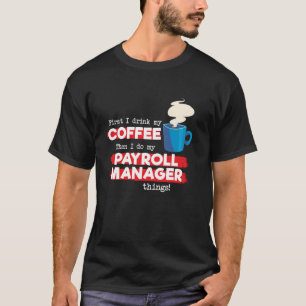 Payroll Manager and Coffee Appreciation Saying T-Shirt