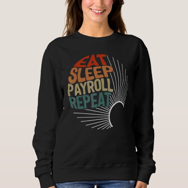 Payroll Week Eat Sleep Payroll Repeat HR Manager C Sweatshirt (Front)