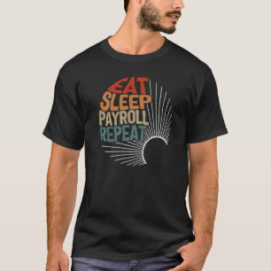 Payroll Week Eat Sleep Payroll Repeat HR Manager C T-Shirt