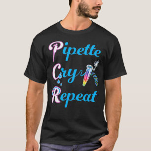 PCR Pipette Cry Repeat for Lab DNA Tech  T-Shirt