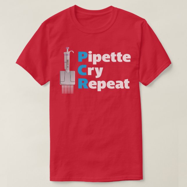 PCR Pipette Cry Repeat with Multichannel Micropipe T-Shirt (Design Front)