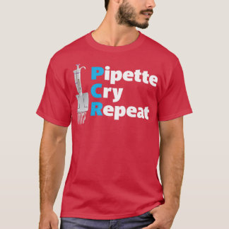 PCR Pipette Cry Repeat with Multichannel Micropipe T-Shirt