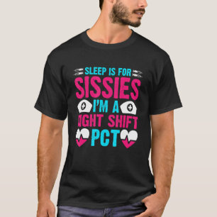 PCT CNA   Nursing Sleep is for Sissies Night Shift T-Shirt