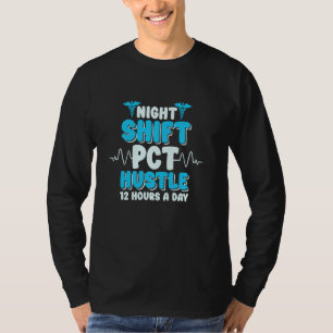 PCT Nurse Pct Hustle 12 Hours A Day, Patient Care T-Shirt