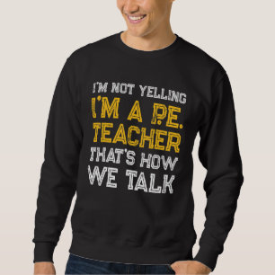 PE Physical Education Teacher Talk 1 Sweatshirt