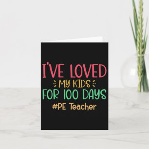 Pe Teacher I've Loved My Kids For 100 Days Of Scho Card