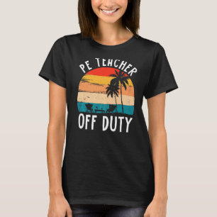 Pe Teacher Off Duty Last Day Of School Beach Sunse T-Shirt