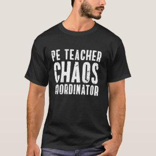PE Teacher Physical Education Chaos Coordinator T-Shirt