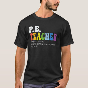 PE teacher Physical Education Teacher Definition g T-Shirt
