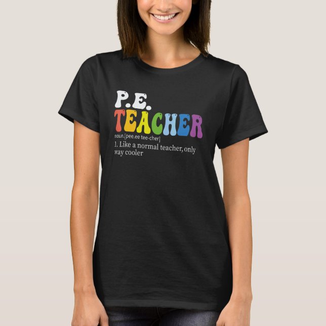 PE teacher Physical Education Teacher Definition g T-Shirt (Front)