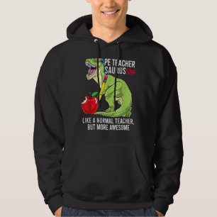Pe Teacher Saurus Rex Like A Normal Teacher But Aw Hoodie