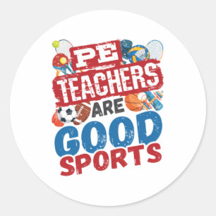 PE Teachers Are Good Sports Phys Ed Teacher Classic Round Sticker
