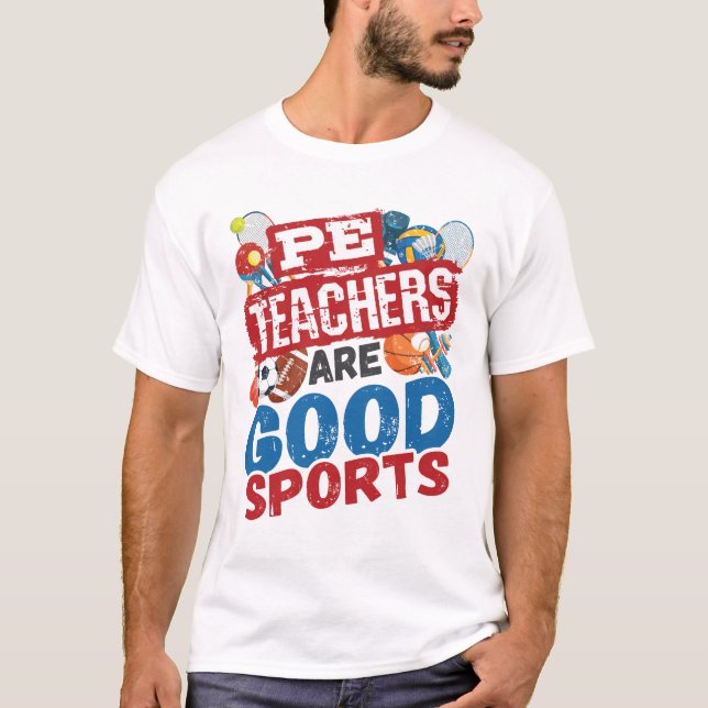 PE Teachers Are Good Sports Phys Ed Teacher T-Shirt (Front)