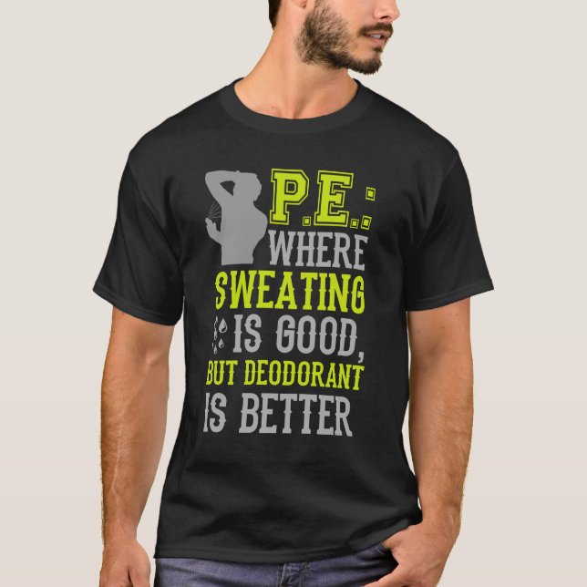 PE Where Sweating is Good Funny Physical Education T-Shirt (Front)