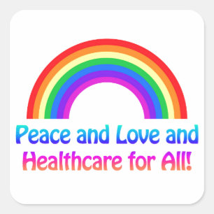 Peace and Love and Healthcare for All Rainbow Square Sticker