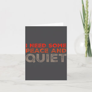Peace And Quiet Need Some Peace And Quiet Funny Pe Card