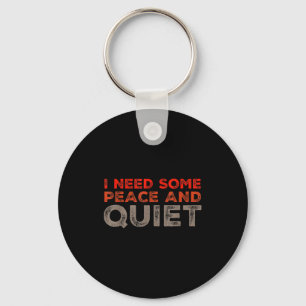 Peace And Quiet Need Some Peace And Quiet Funny Pe Key Ring