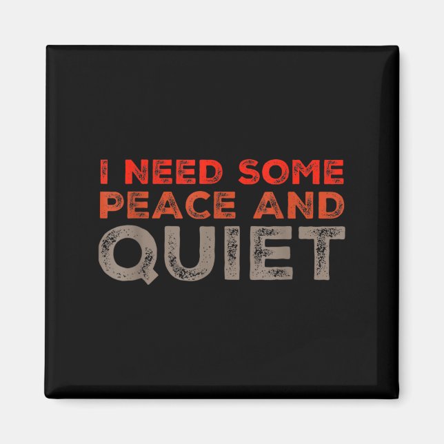 Peace And Quiet Need Some Peace And Quiet Funny Pe Magnet (Front)