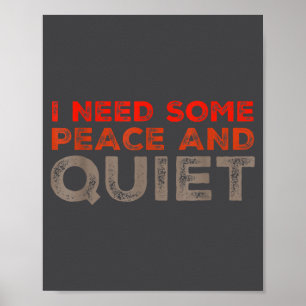 Peace And Quiet Need Some Peace And Quiet Funny Pe Poster