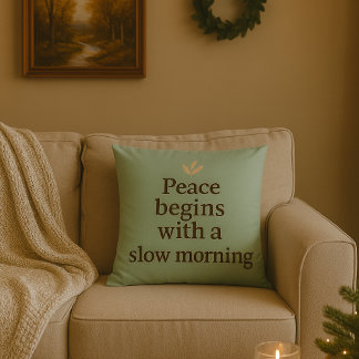 Peace Begins with a Slow Morning - Pillow
